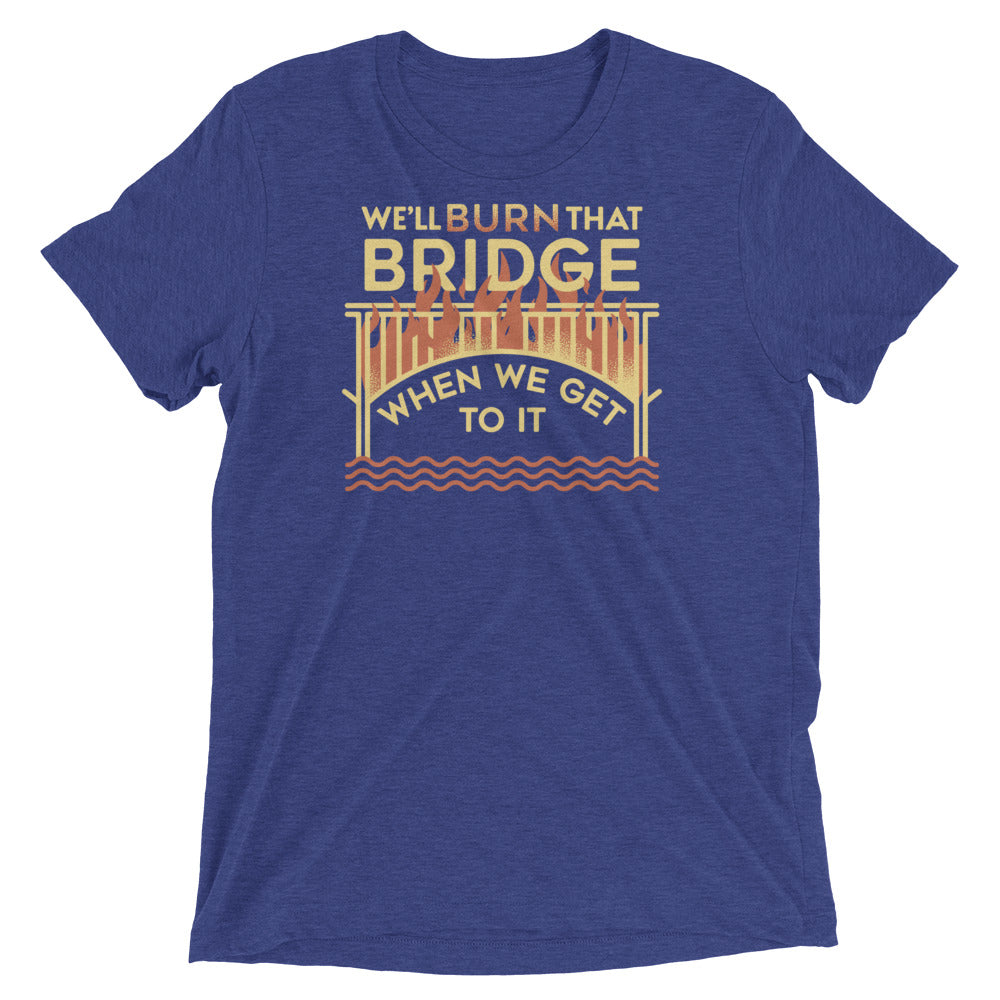 We'll Burn That Bridge When We Get To It Men's Tri-Blend Tee Hoodie, Sweatshirt | PureTeeCo.com (Image 4)