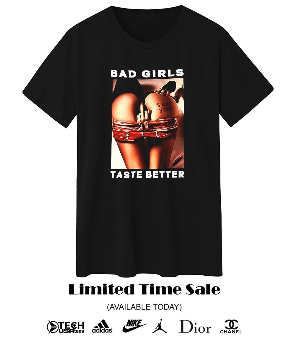 Bad girls taste better shirt