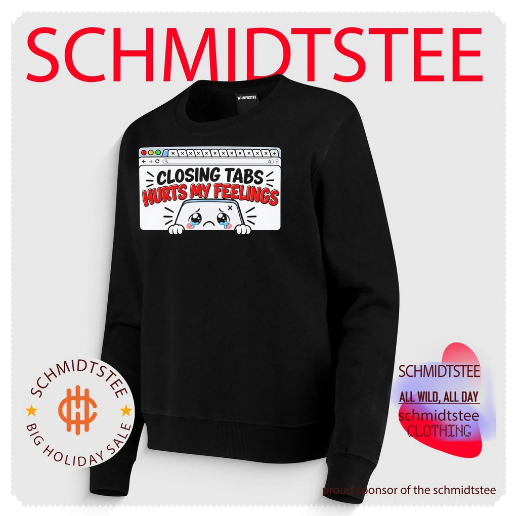 Closing tabs hurts my feelings shirt