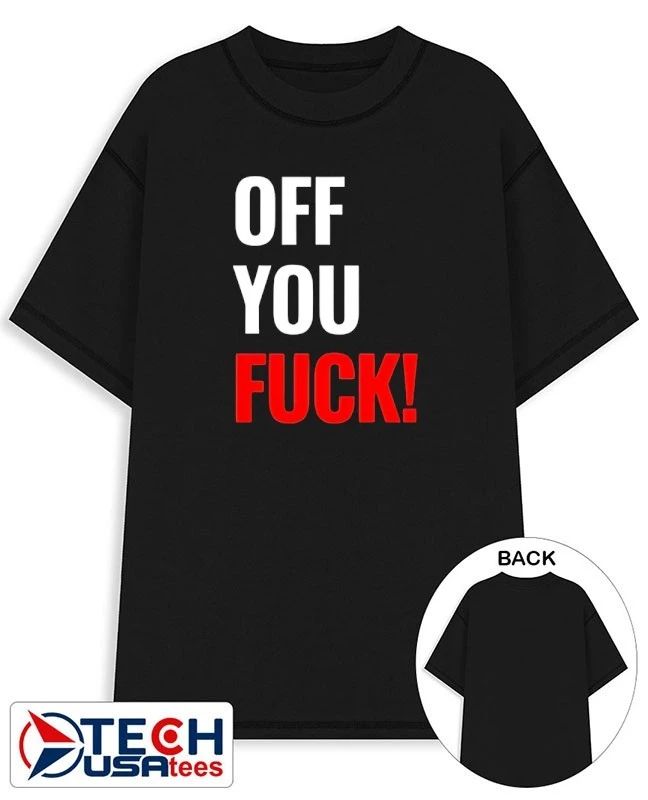 Off you fck shirt