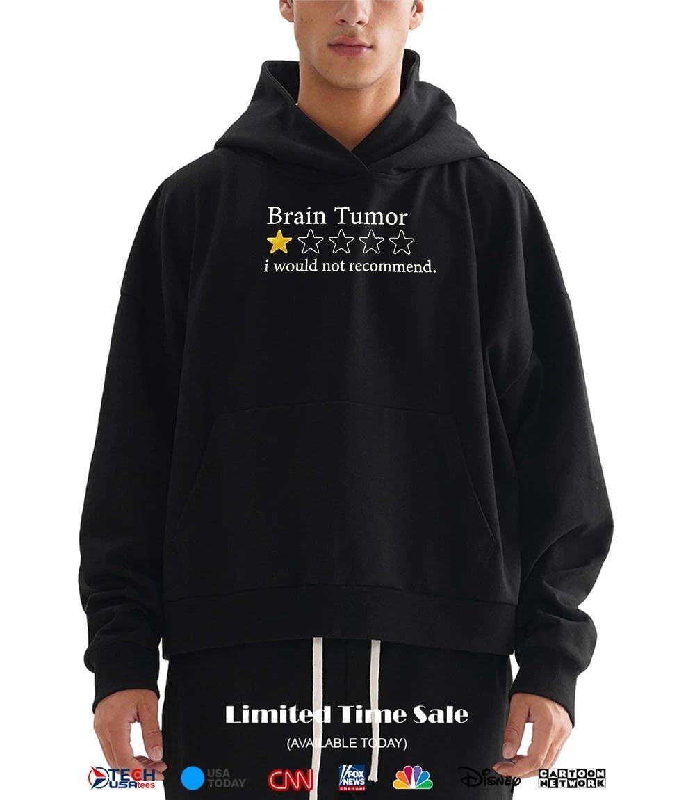 Brain Tumor I would not recommend 1 star shirt