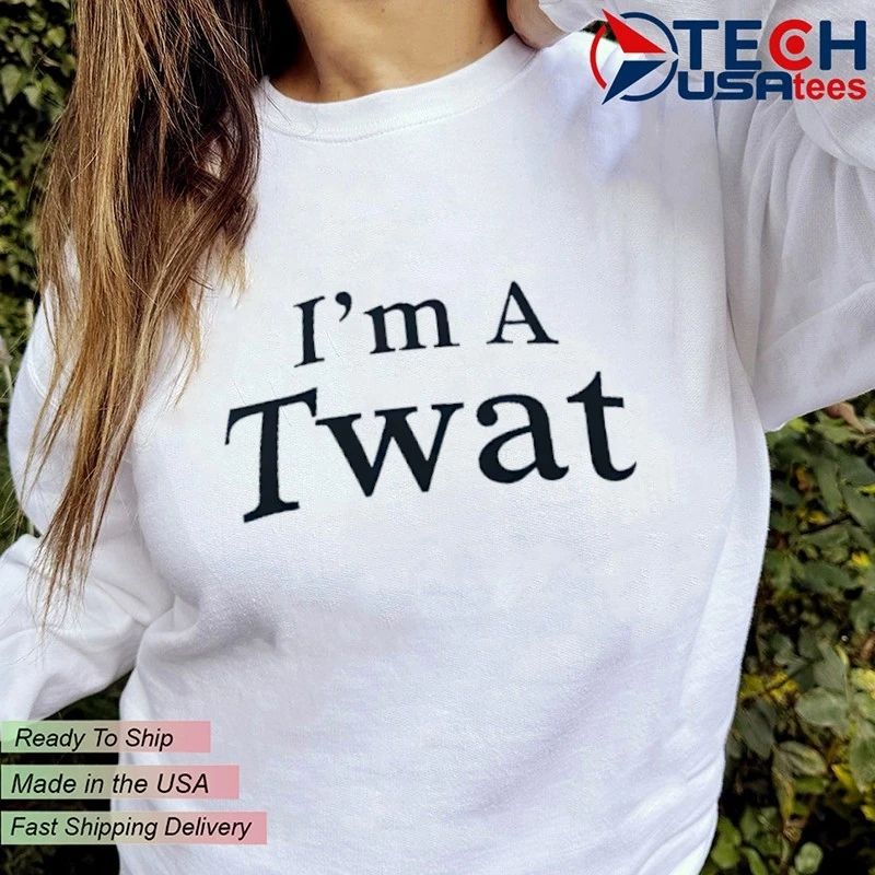 I’m a Twat shirt