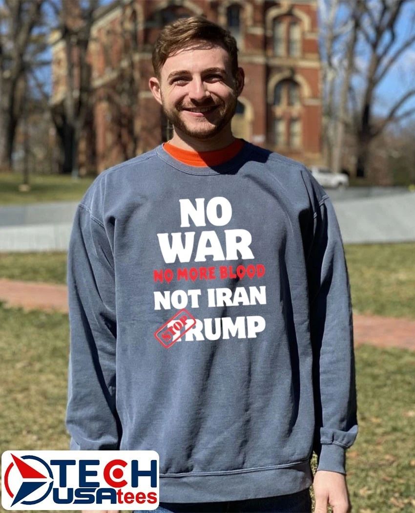 No war no more blood not Iran stop Trump shirt