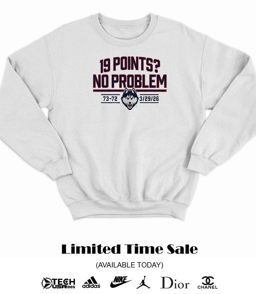 UConn Huskies Basketball 19 Points no problem 2026 shirt
