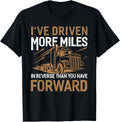 I_ve Driven More Miles In Reverse Than You Have Forward Gift Unisex T-Shirt