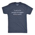 Mens 5 Out Of 4 People Struggle With Math T Shirt Funny Nerdy School Tee