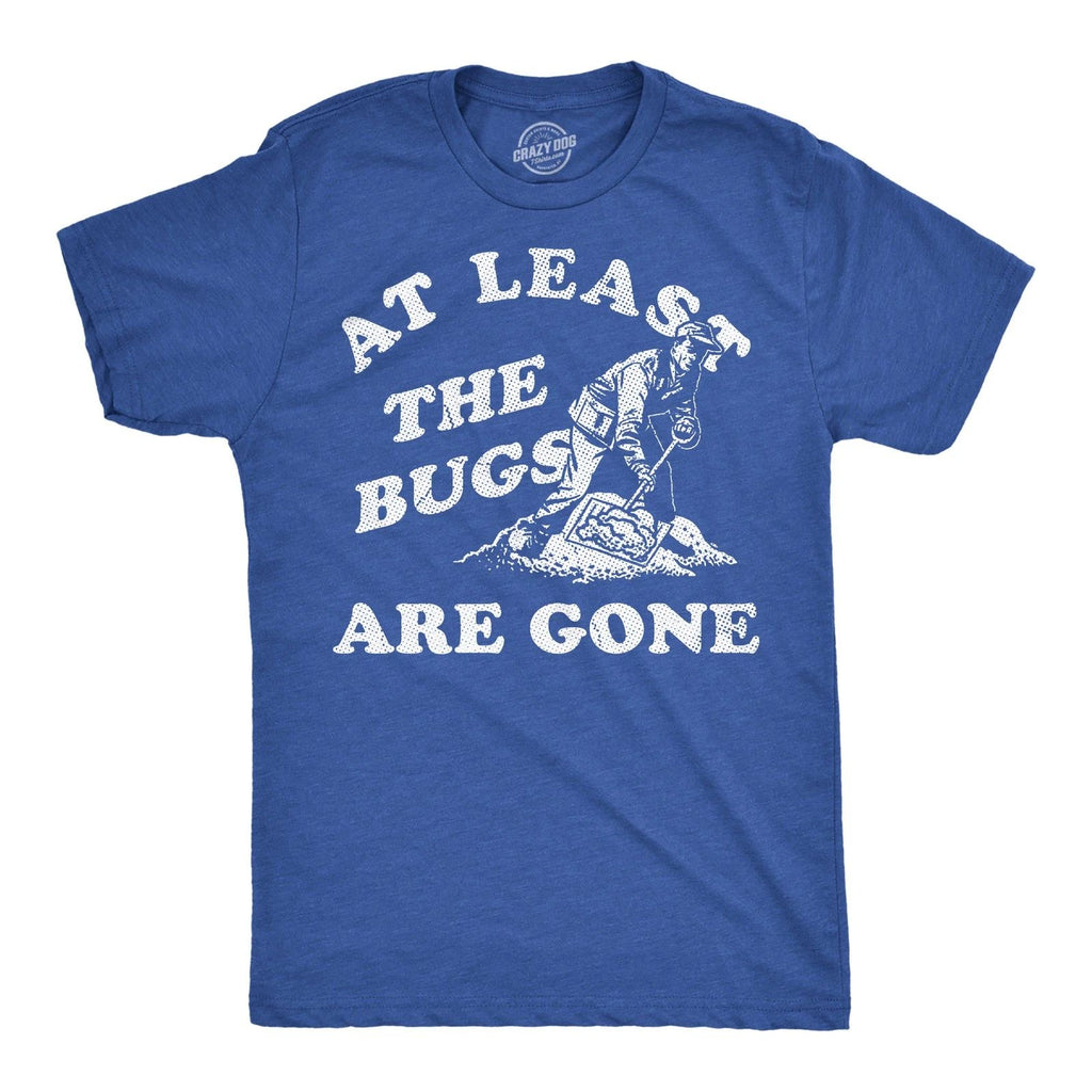 Mens Funny T Shirts At Least The Bugs Are Gone Sarcastic Winter Graphic Novelty