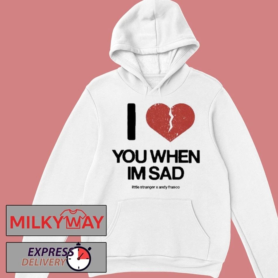 Love You When I’m Sad Tee Little Stranger x Andy Frasco shirt