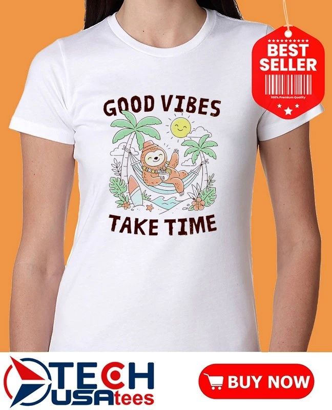 Good vibes take time shirt