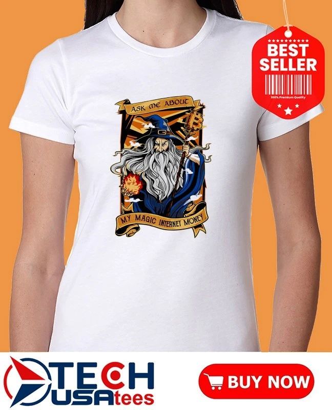 Wizard ask me about my magic internet money shirt