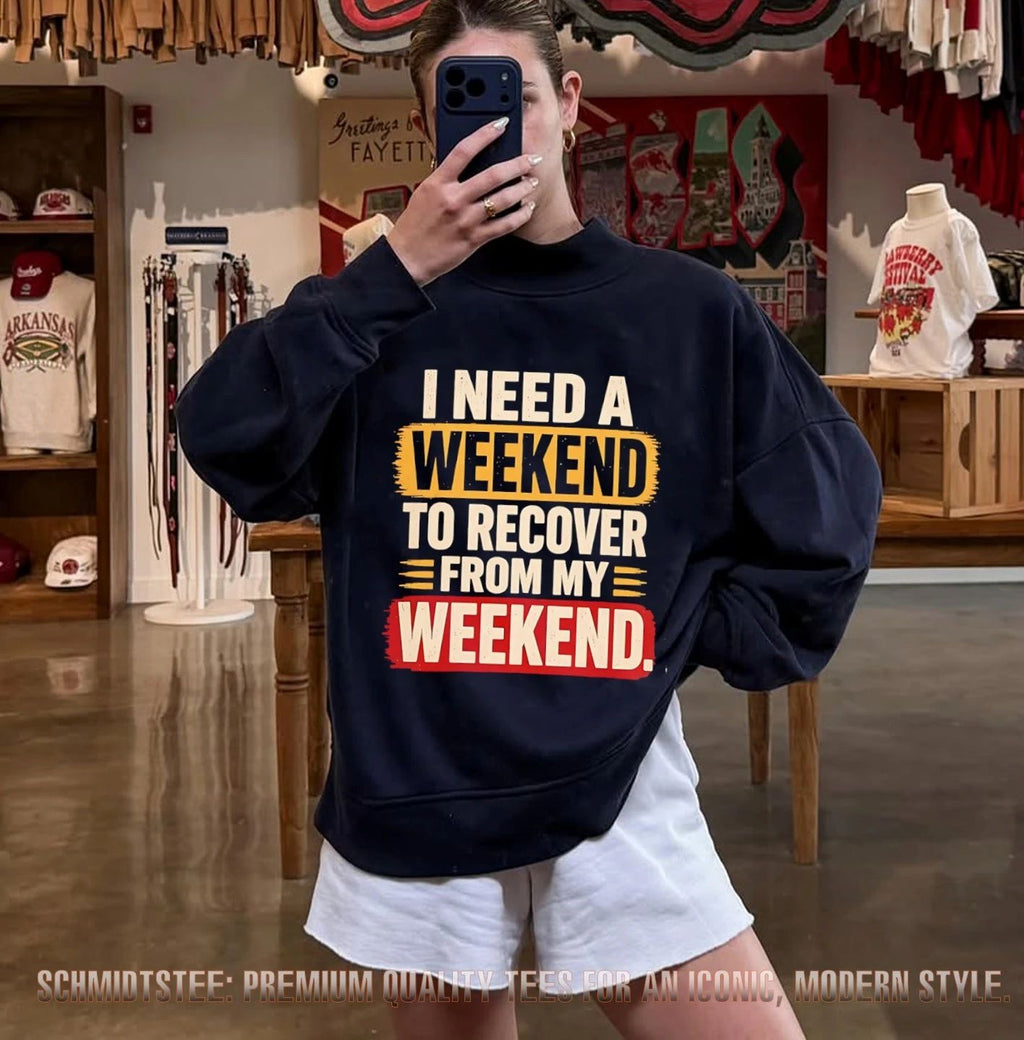 I Need a Weekend to Recover from My Weekend shirt