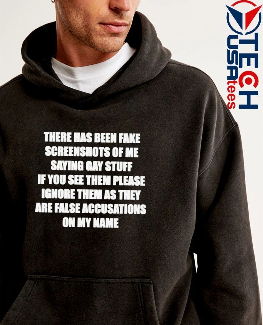 There has been fake screenshots of me saying gay stuff shirt by shopillegalshirts