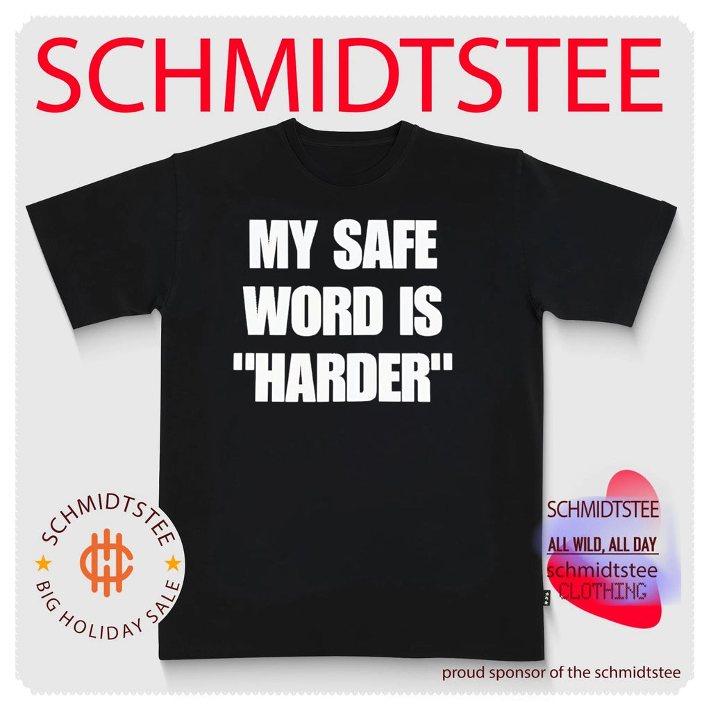 My Safe Word Is Harder shirt