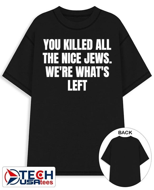 You killed all the nice jews we’re what’s left shirt by ashbubble