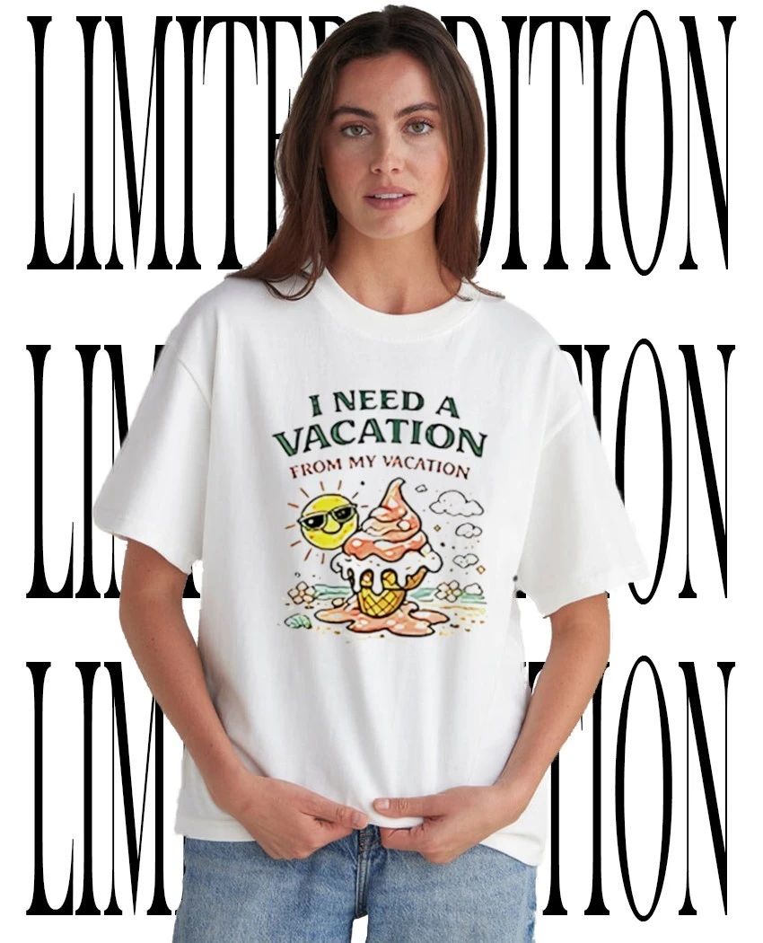 I need a vacation from my vacation summer shirt