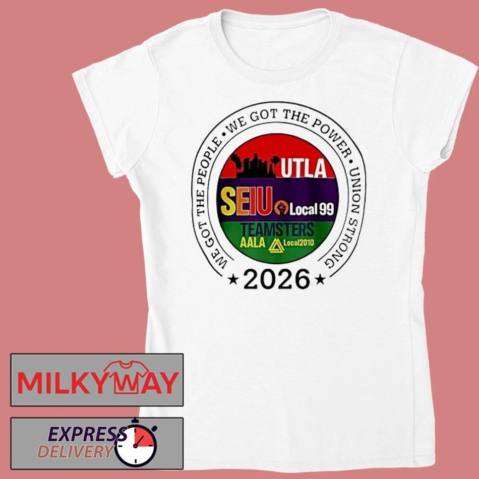 Labor Movement Utla Seiu Aala We Got The People 2026 Shirts