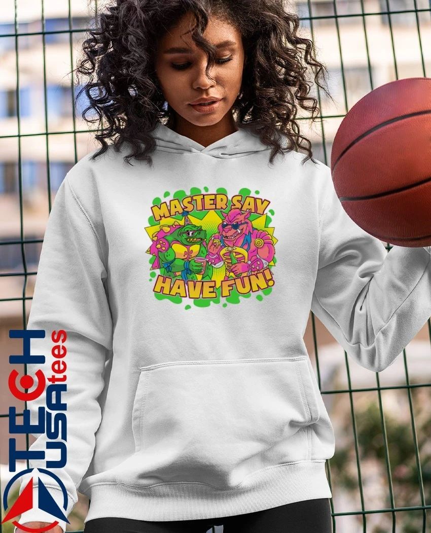 Master say have fun shirt