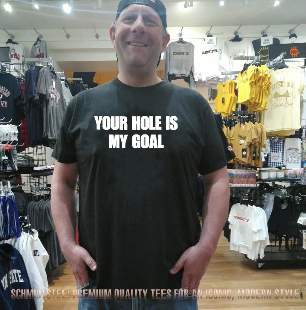 Your Hole Is My Goal shirt