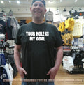 Your Hole Is My Goal shirt