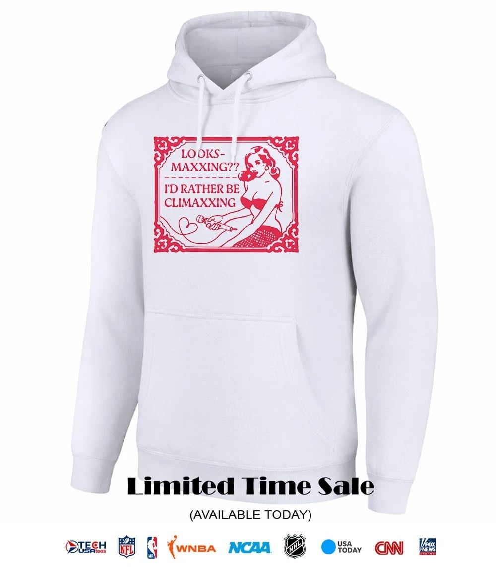 Looksmaxxing I’d rather be climaxxing shirt