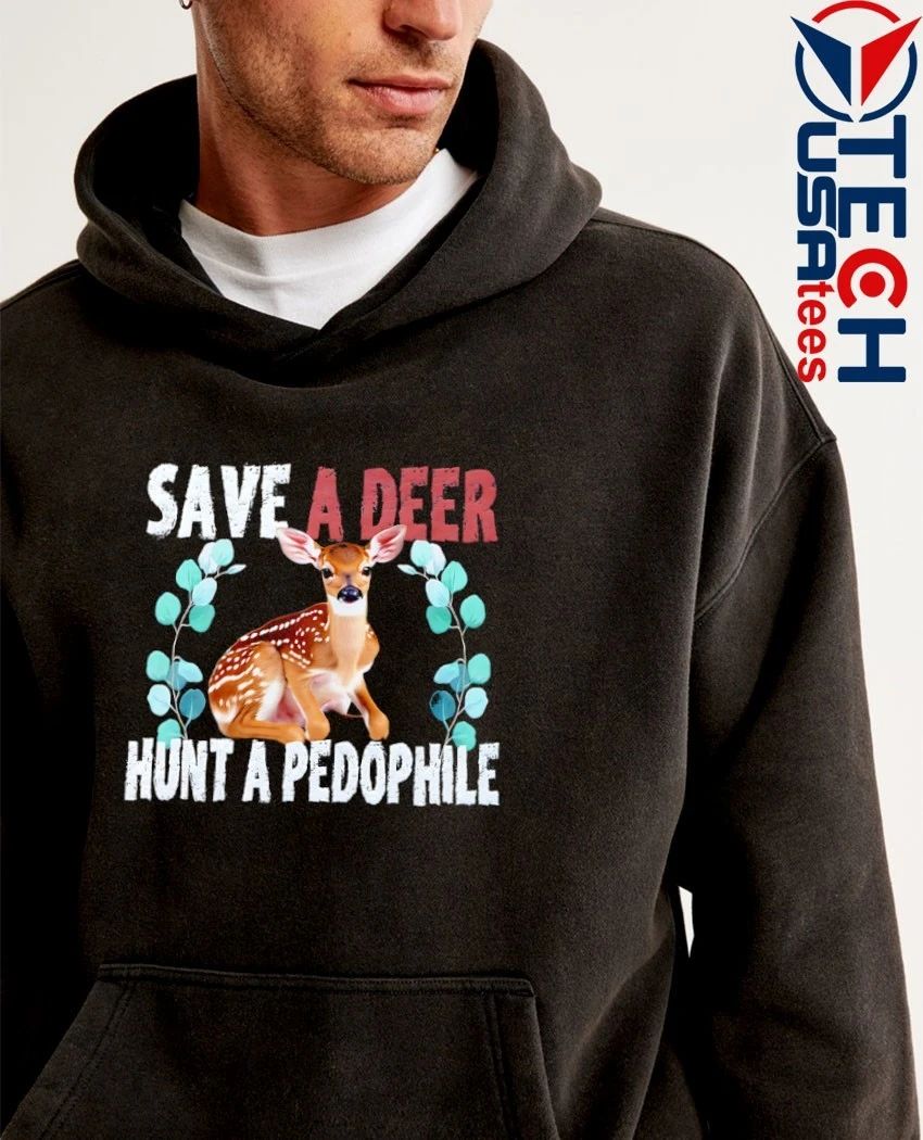 Save a deer hunt a pedophile shirt