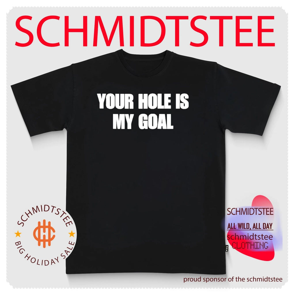 Your Hole Is My Goal shirt
