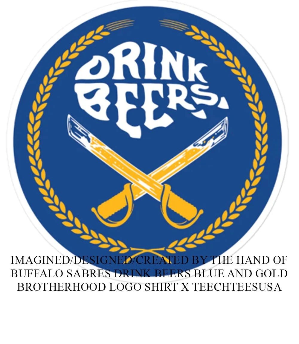 Buffalo Sabres Drink Beers Blue and Gold Brotherhood logo shirt