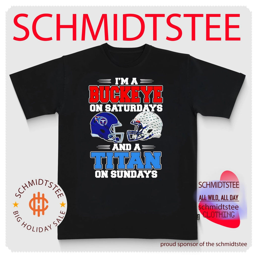 I’m a Buckeye on Saturdays and a Titan on Sundays shirt
