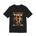 Funny Retro Dance Shirt We Twisted Then We Cringe Now 1960s Nostalgic T-Shirt