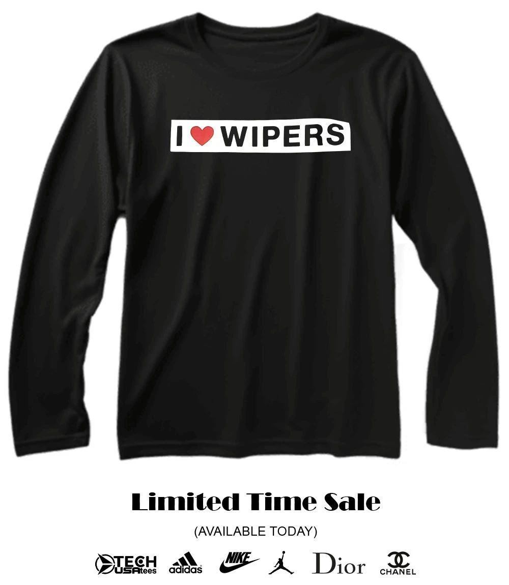I love Wipers shirt