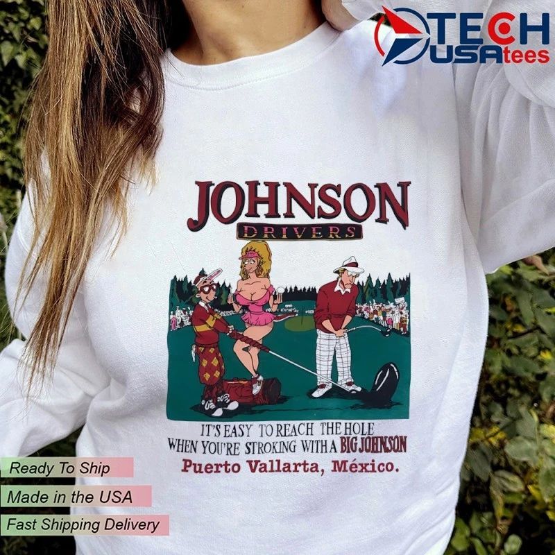 Johnson Drivers it’s easy to reach the hole when you’re stroking with a Big Johnson shirt