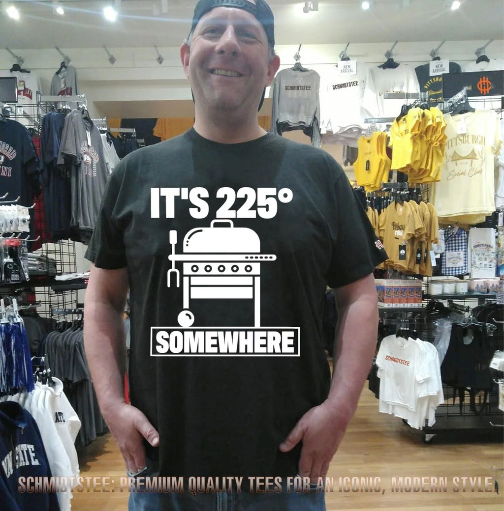 It’s 225 degrees somewhere shirt