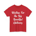 Waiting for The Big Beautiful Obituary Funny Saying Quote T-Shirt