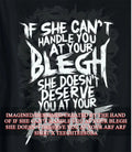 If she can’t handle you at your blegh she doesn’t deserve you at your arf arf shirt
