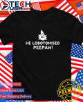 He Lobotomised Peepaw shirt