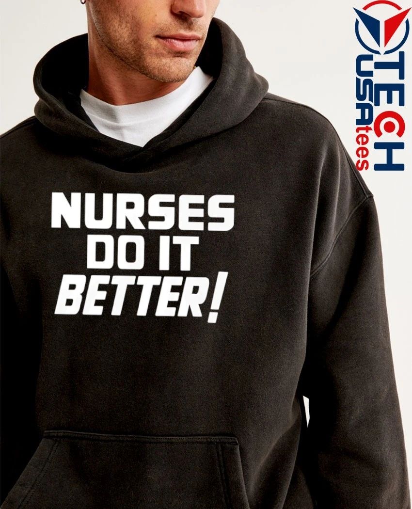 Nurses do it better shirt