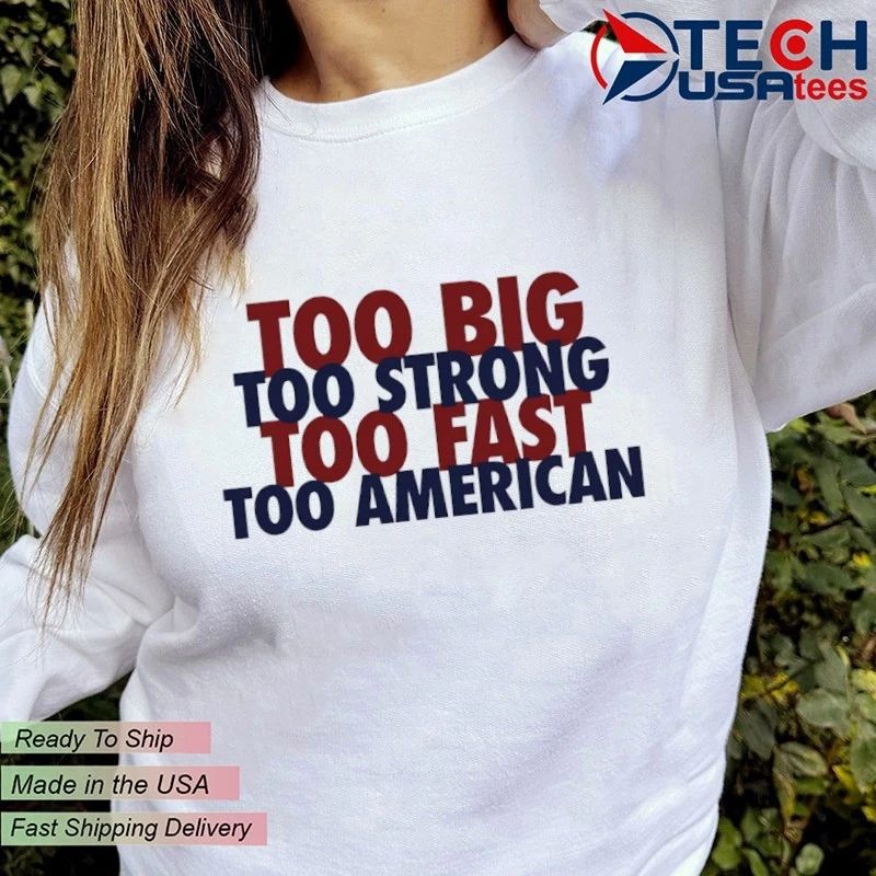 Too big too strong too fast too American shirt