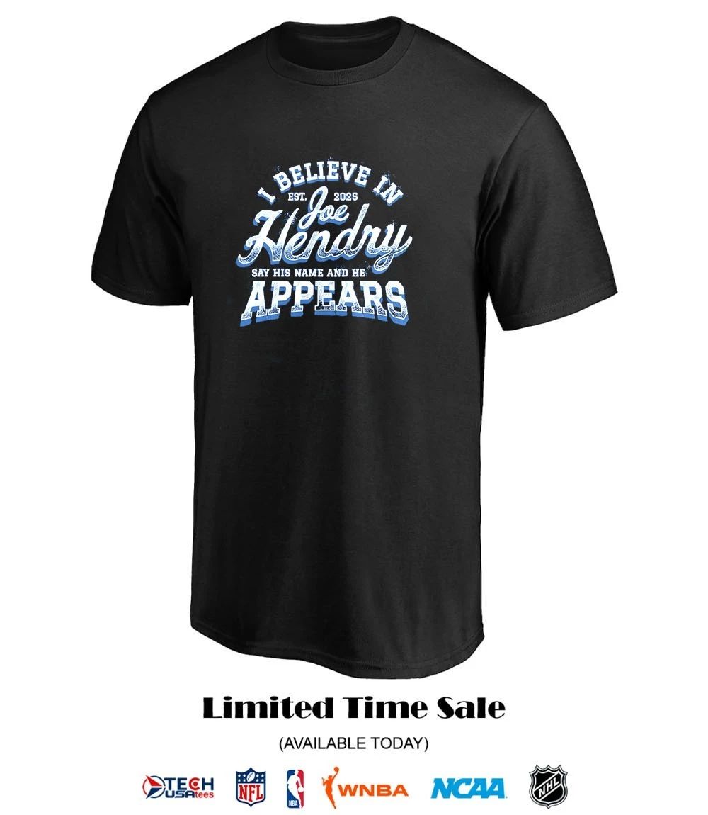 I believe in Joe Hendry say his name and he appears est 2025 shirt
