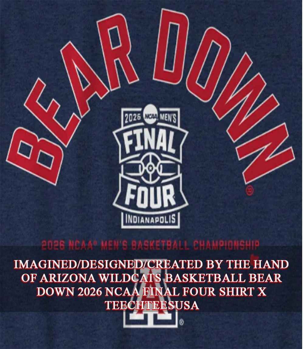Arizona Wildcats Basketball Bear Down 2026 NCAA Final Four shirt