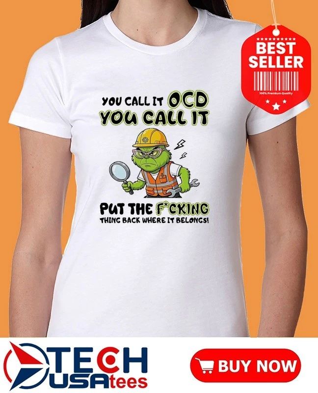 Grinch you call it ocd you call it put the fcking thing back where it belongs shirt
