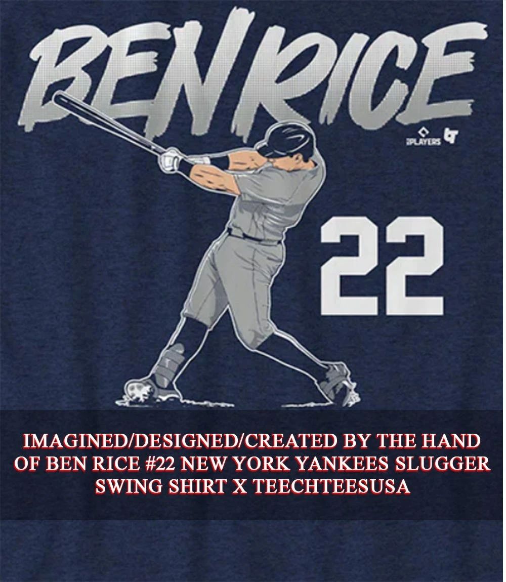 Ben Rice #22 New York Yankees slugger swing shirt