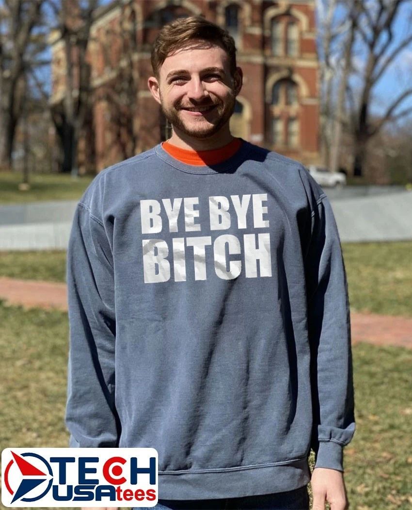 Bye bye bitch shirt