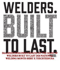 Welders built to last 2026 National Welding Month shirt