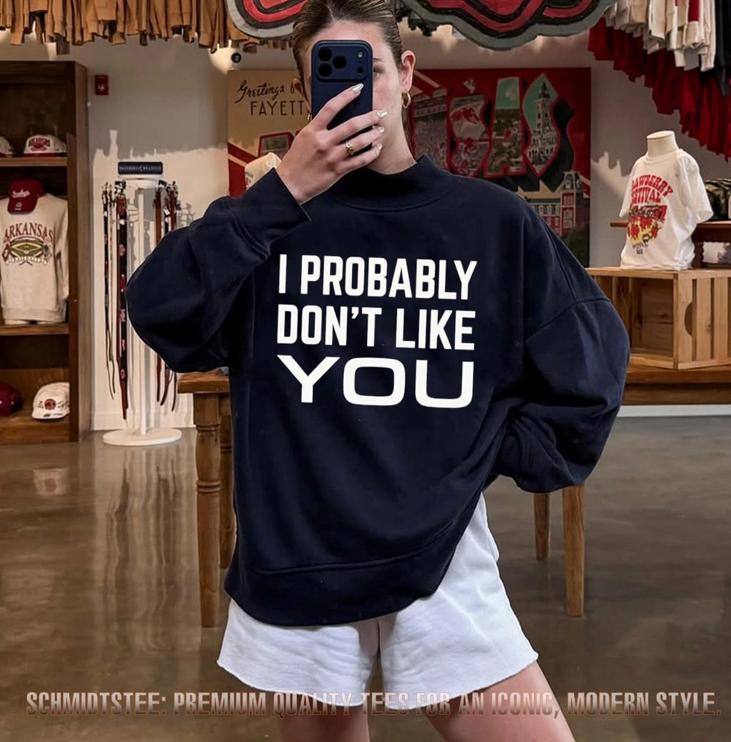 I probably don’t like you shirt