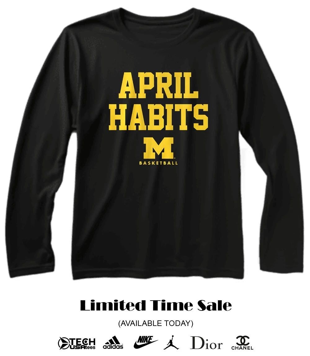 Michigan Wolverines Basketball April Habits shirt