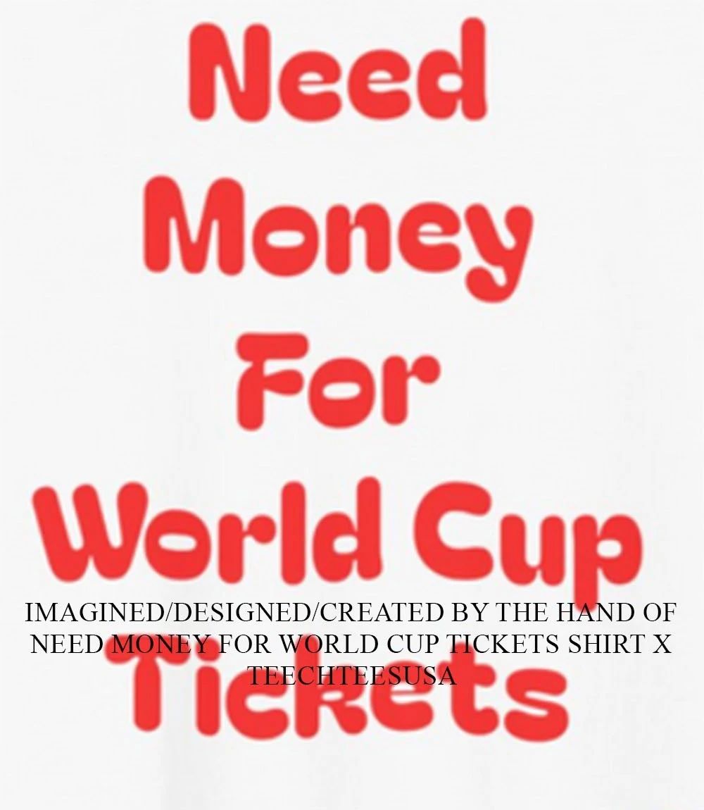 Need money for World Cup tickets shirt