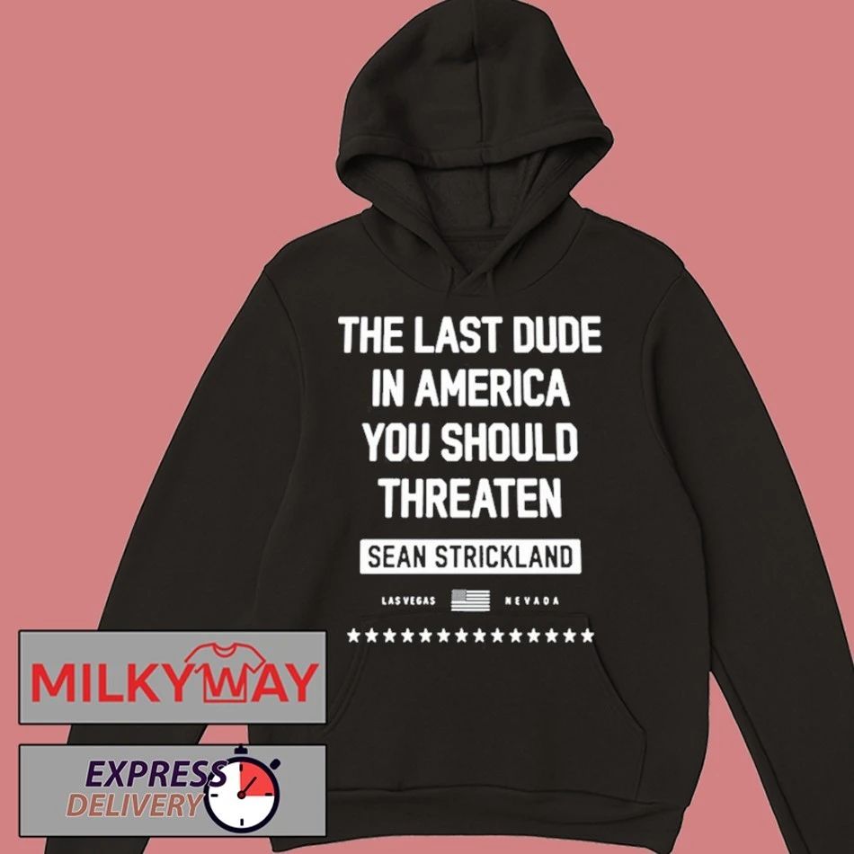Sean Strickland Black The Last Dude In America You Should Threaten 2026 shirt