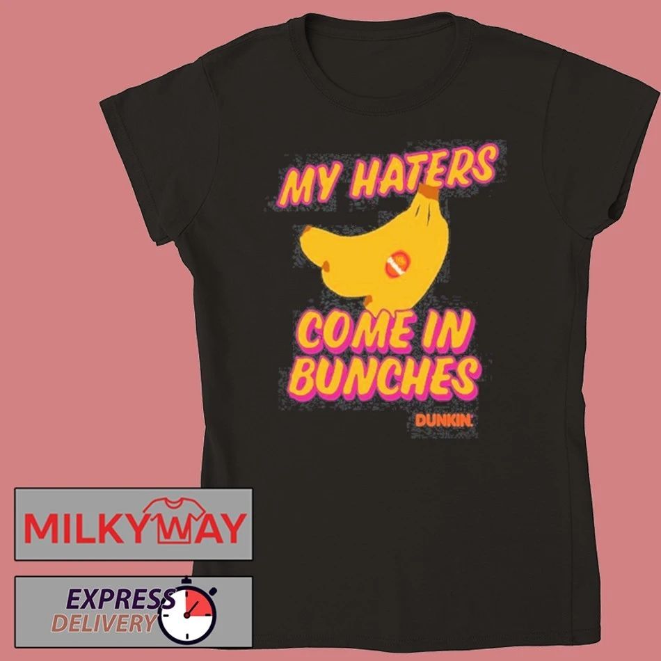 Bananas My Haters Come In Bunches 2026 Limited shirt