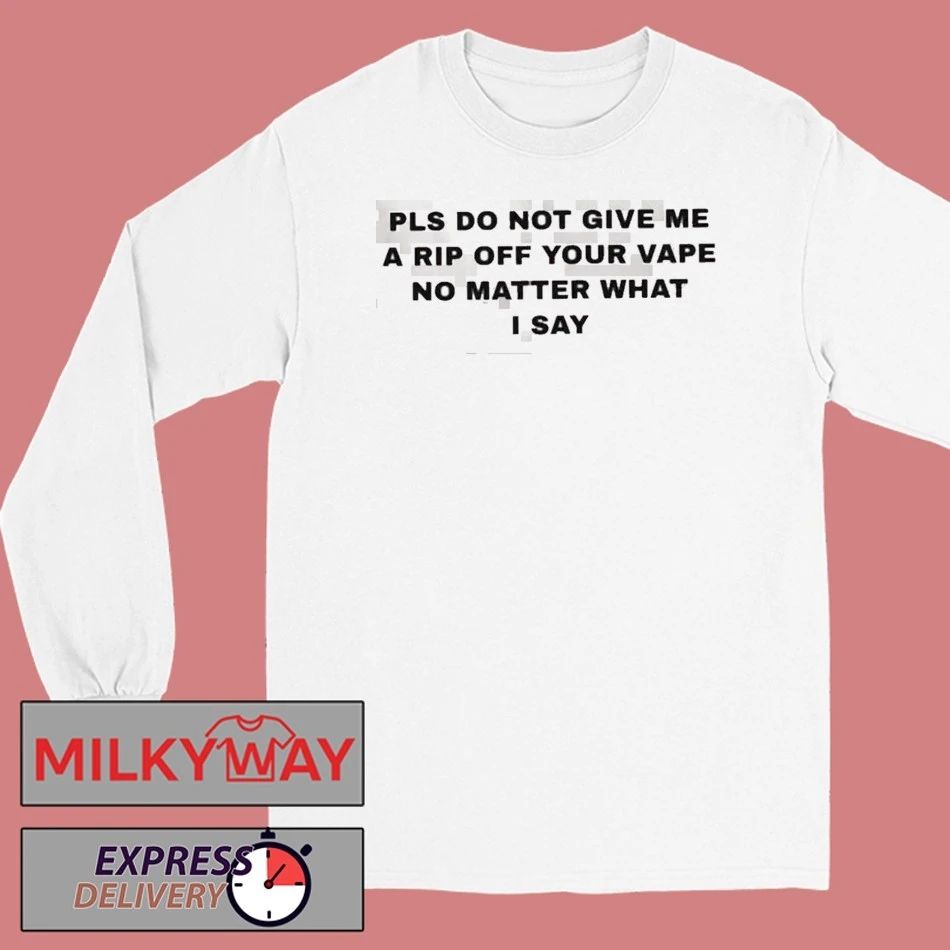 Katy Perry Please Do Not Give Me A Rip Off Your Vape No Matter What I Say shirt