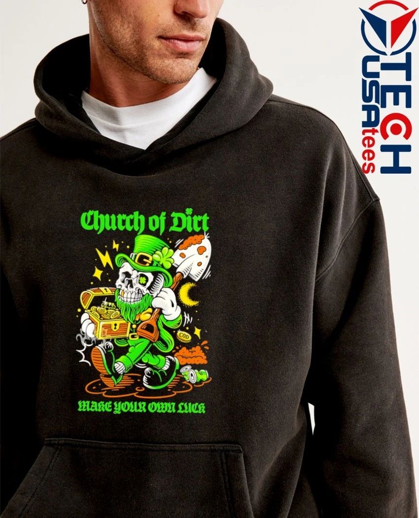 Church of dirt make your own luck St. Patrick’s Day shirt